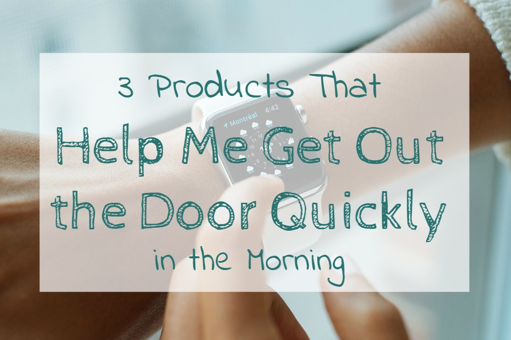 3 Products That Help Me Get Out The Door Quickly in The Morning