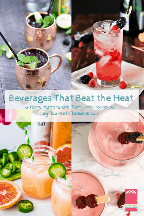 Refreshing beverages to beat the heat - drink up! Plus link up at Home Matters with recipes, DIY, crafts, decor. #Beverages #Drinks #HomeMattersParty www.domesticdeadline.com