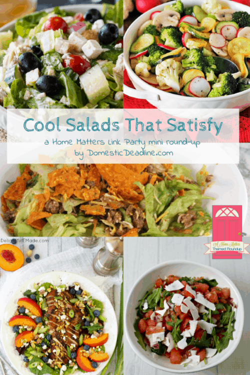 Turn off the oven and serve up these cool salads that satisfy! Plus link up at Home Matters with recipes, DIY, crafts, decor. #Salads #HomeMattersParty www.domesticdeadline.com