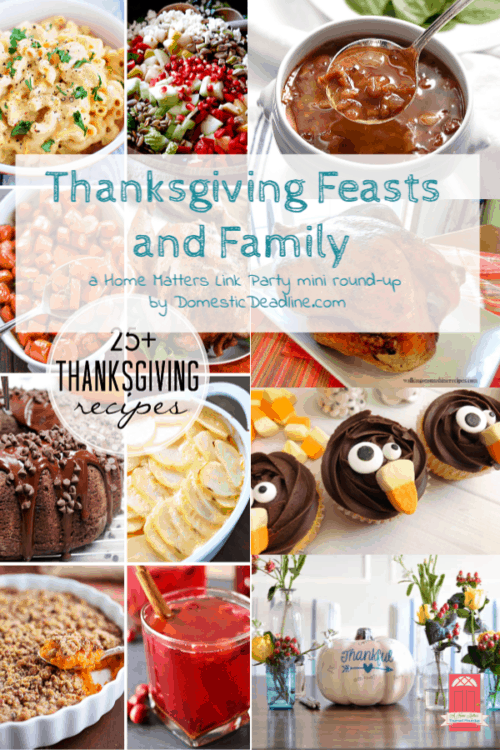 Celebrate and be grateful with Thanksgiving feasts and family. Plus link up at Home Matters w/ recipes, DIY, crafts, decor. #Thanksgiving #HomeMattersParty www.domesticdeadline.com